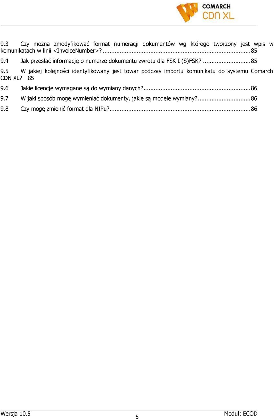 5 W jakiej kolejności identyfikowany jest towar podczas importu komunikatu do systemu Comarch CDN XL? 85 9.