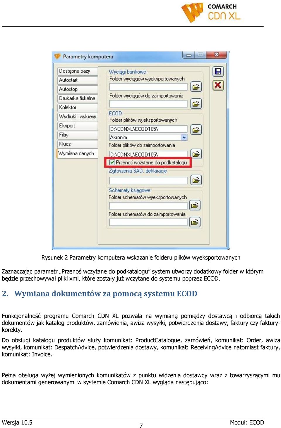 Wymiana dokumentów za pomocą systemu ECOD Funkcjonalność programu Comarch CDN XL pozwala na wymianę pomiędzy dostawcą i odbiorcą takich dokumentów jak katalog produktów, zamówienia, awiza wysyłki,