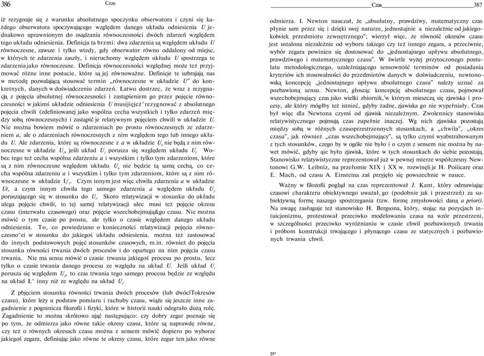 Definicja ta brzmi: dwa zdarzenia są względem układu U równoczesne, zawsze i tylko wtedy, gdy obserwator równo oddalony od miejsc, w których te zdarzenia zaszły, i nieruchomy względem układu U