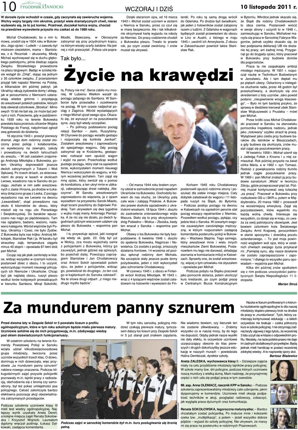 Przetrwał, doczekał końca wojny, chociaż prawdziwe wyzwolenie przyszło mu czekać aż do 1989 roku. Michał Chodakowski, bo o nim tu mowa, urodził się w 1924 roku w Bukowsku.