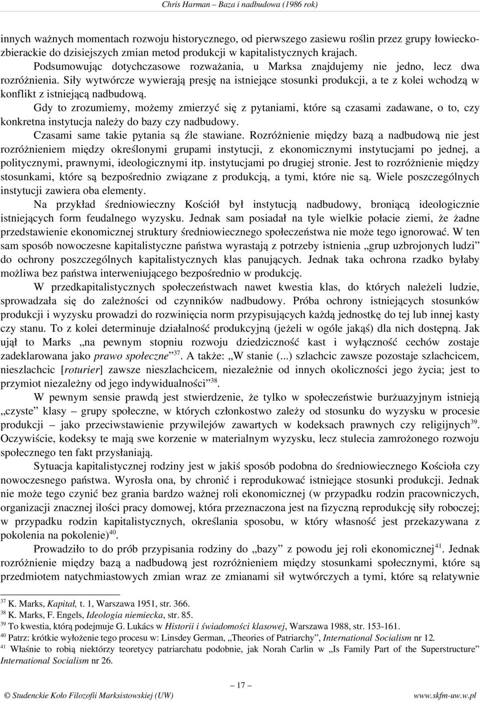 Siły wytwórcze wywierają presję na istniejące stosunki produkcji, a te z kolei wchodzą w konflikt z istniejącą nadbudową.