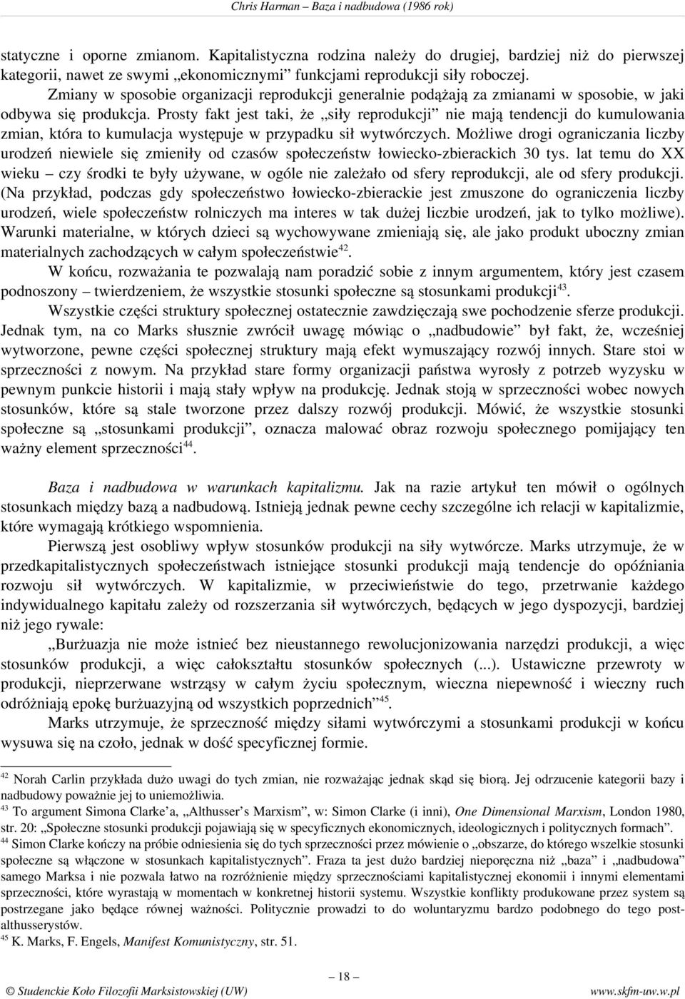 Prosty fakt jest taki, że siły reprodukcji nie mają tendencji do kumulowania zmian, która to kumulacja występuje w przypadku sił wytwórczych.