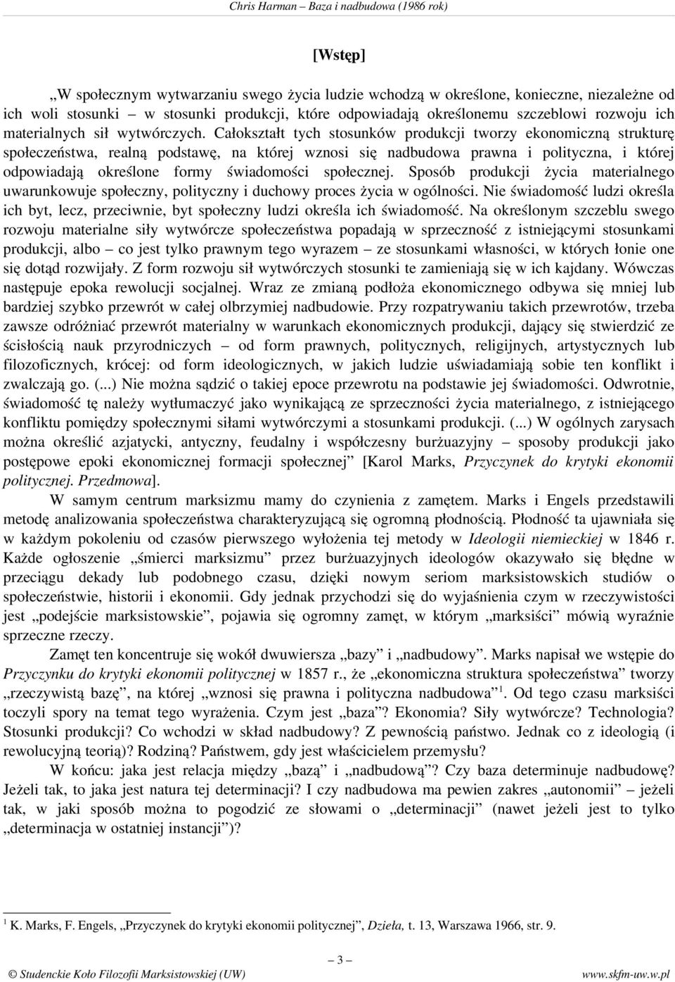 Całokształt tych stosunków produkcji tworzy ekonomiczną strukturę społeczeństwa, realną podstawę, na której wznosi się nadbudowa prawna i polityczna, i której odpowiadają określone formy świadomości