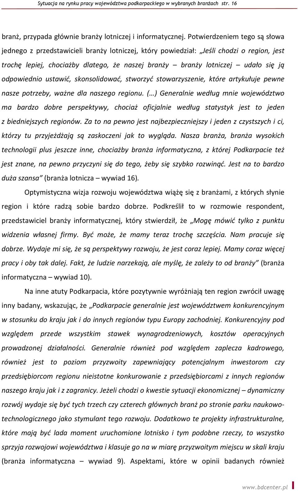 odpowiednio ustawić, skonsolidować, stworzyć stowarzyszenie, które artykułuje pewne nasze potrzeby, ważne dla naszego regionu.