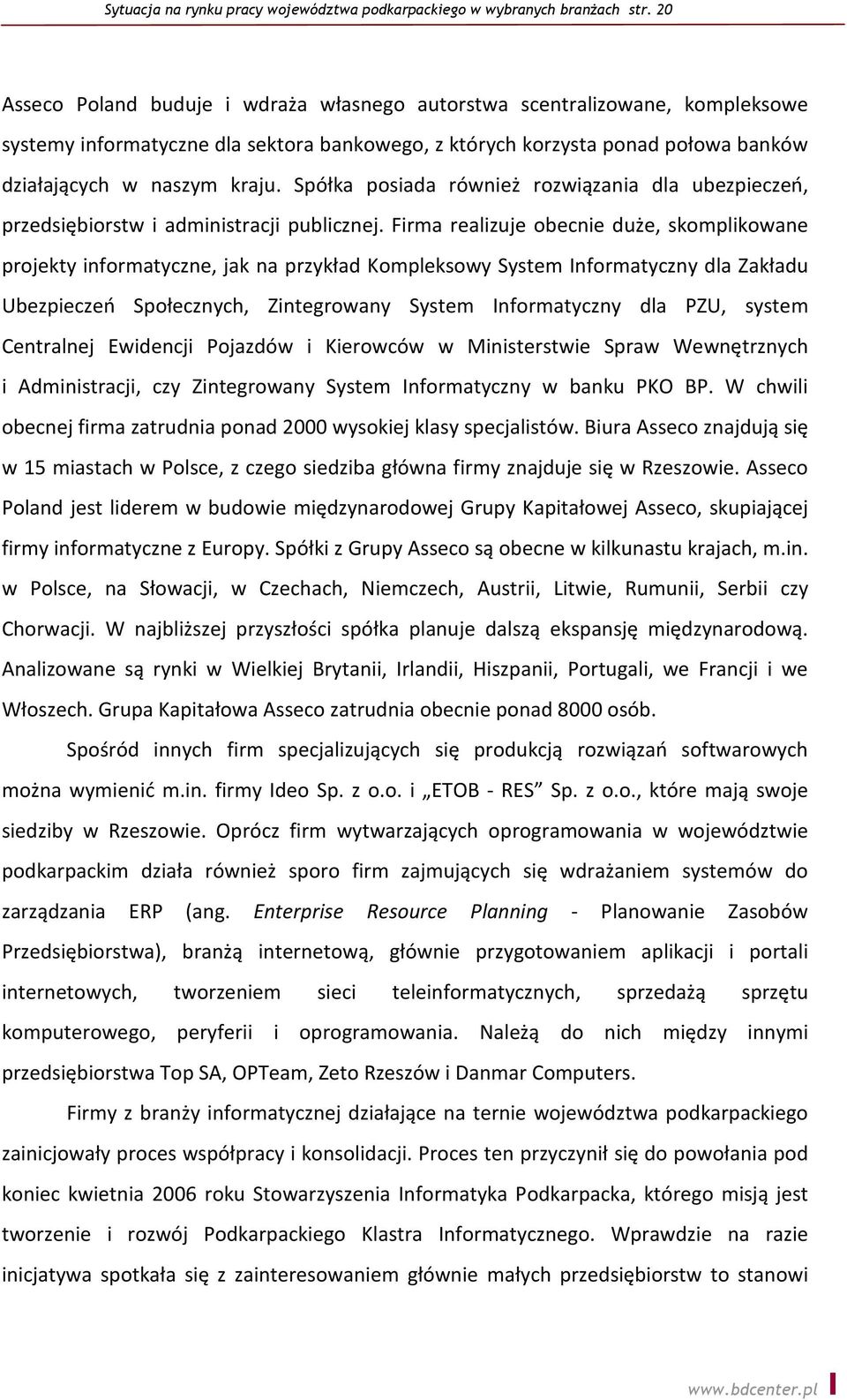 Spółka posiada również rozwiązania dla ubezpieczeń, przedsiębiorstw i administracji publicznej.