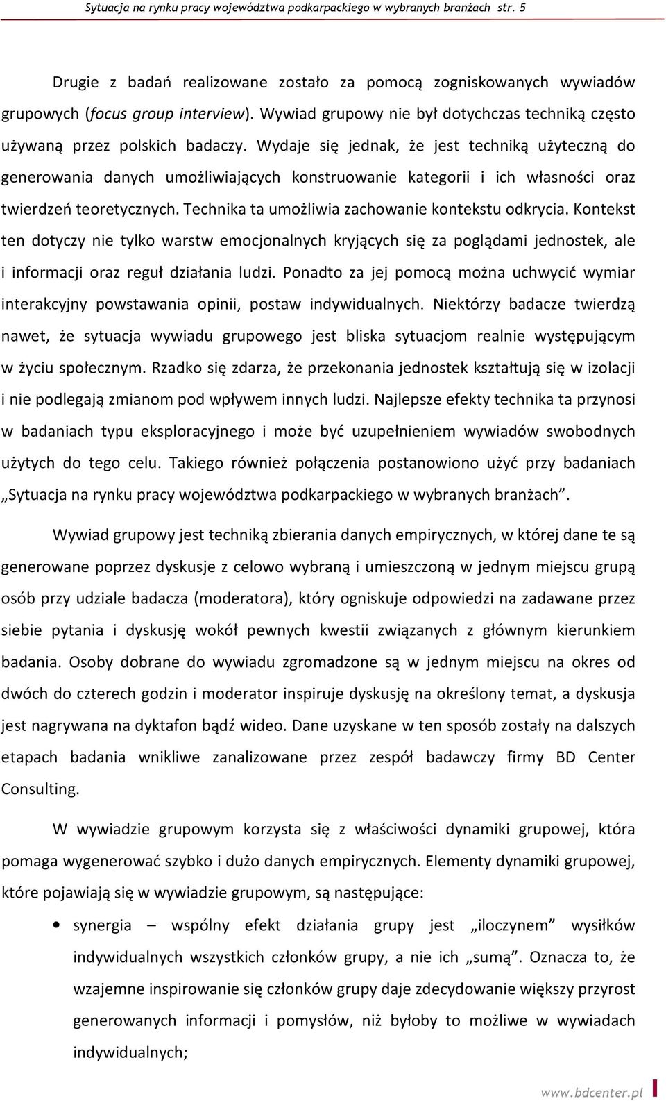 Wydaje się jednak, że jest techniką użyteczną do generowania danych umożliwiających konstruowanie kategorii i ich własności oraz twierdzeń teoretycznych.