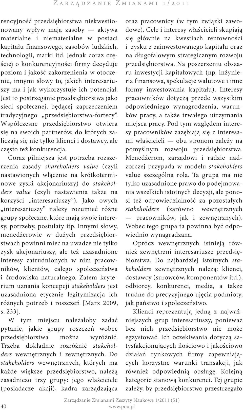 Jest to postrzeganie przedsiębiorstwa jako sieci społecznej, będącej zaprzeczeniem tradycyjnego przedsiębiorstwa-fortecy.