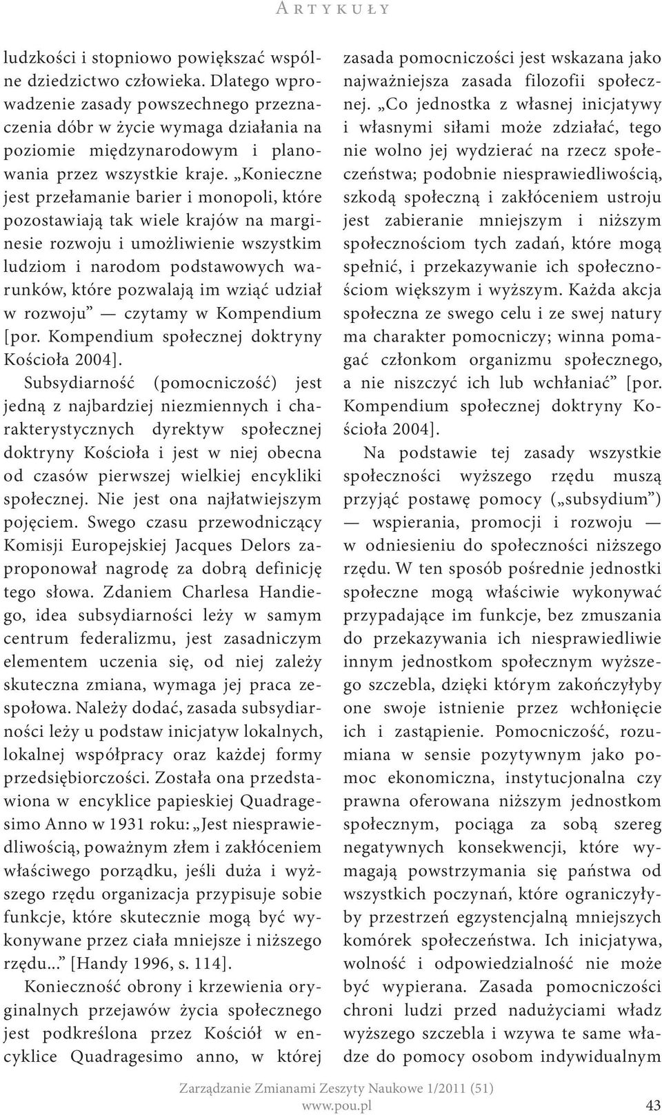 Konieczne jest przełamanie barier i monopoli, które pozostawiają tak wiele krajów na marginesie rozwoju i umożliwienie wszystkim ludziom i narodom podstawowych warunków, które pozwalają im wziąć