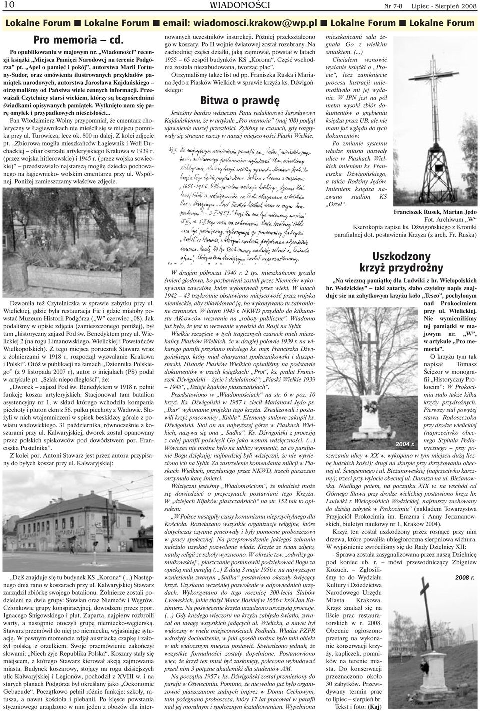 Apel o pamięć i pokój, autorstwa Marii Fortuny-Sudor, oraz omówienia ilustrowanych przykładów pamiątek narodowych, autorstwa Jarosława Kajdańskiego otrzymaliśmy od Państwa wiele cennych informacji.