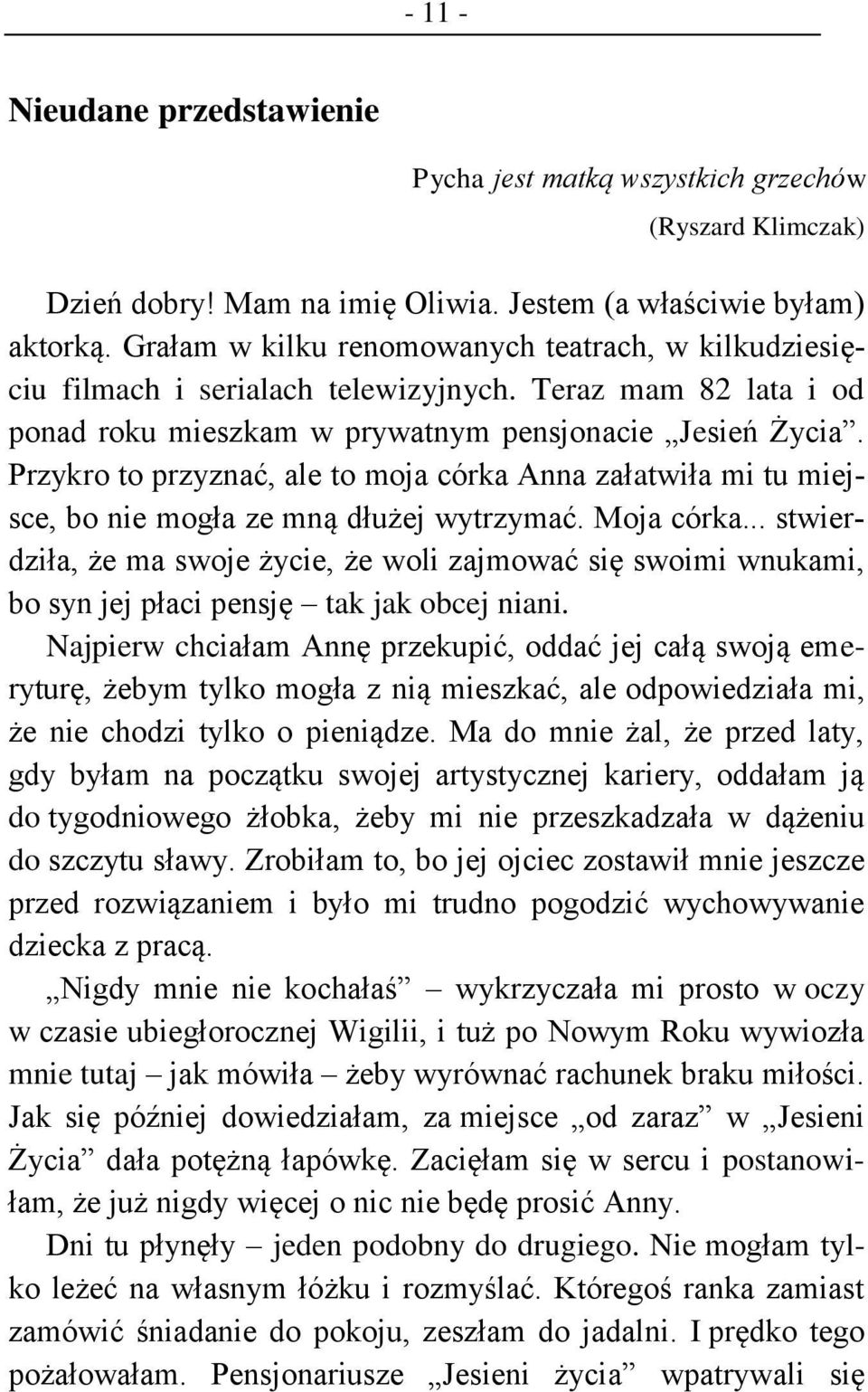 Przykro to przyznać, ale to moja córka Anna załatwiła mi tu miejsce, bo nie mogła ze mną dłużej wytrzymać. Moja córka.