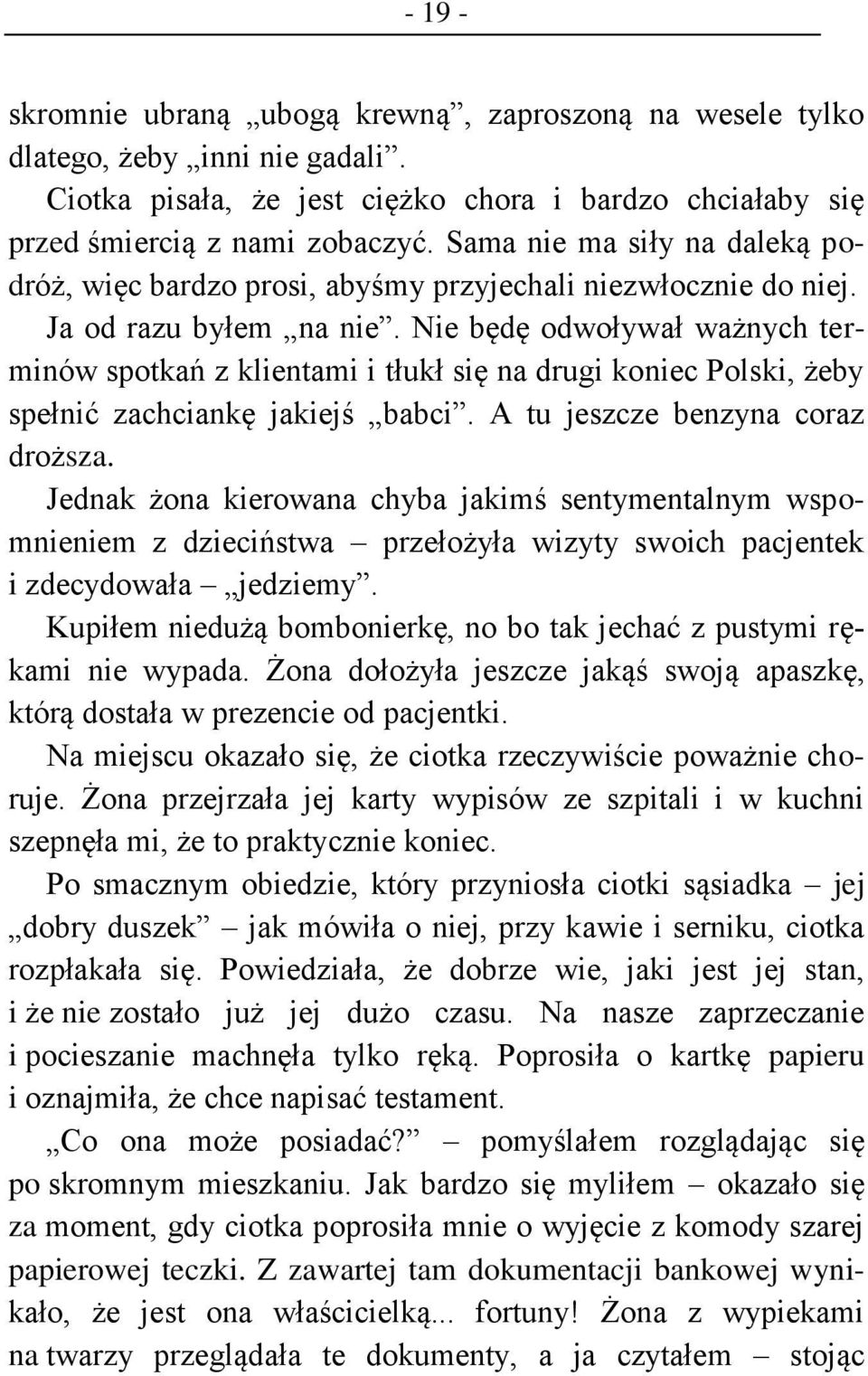 Nie będę odwoływał ważnych terminów spotkań z klientami i tłukł się na drugi koniec Polski, żeby spełnić zachciankę jakiejś babci. A tu jeszcze benzyna coraz droższa.