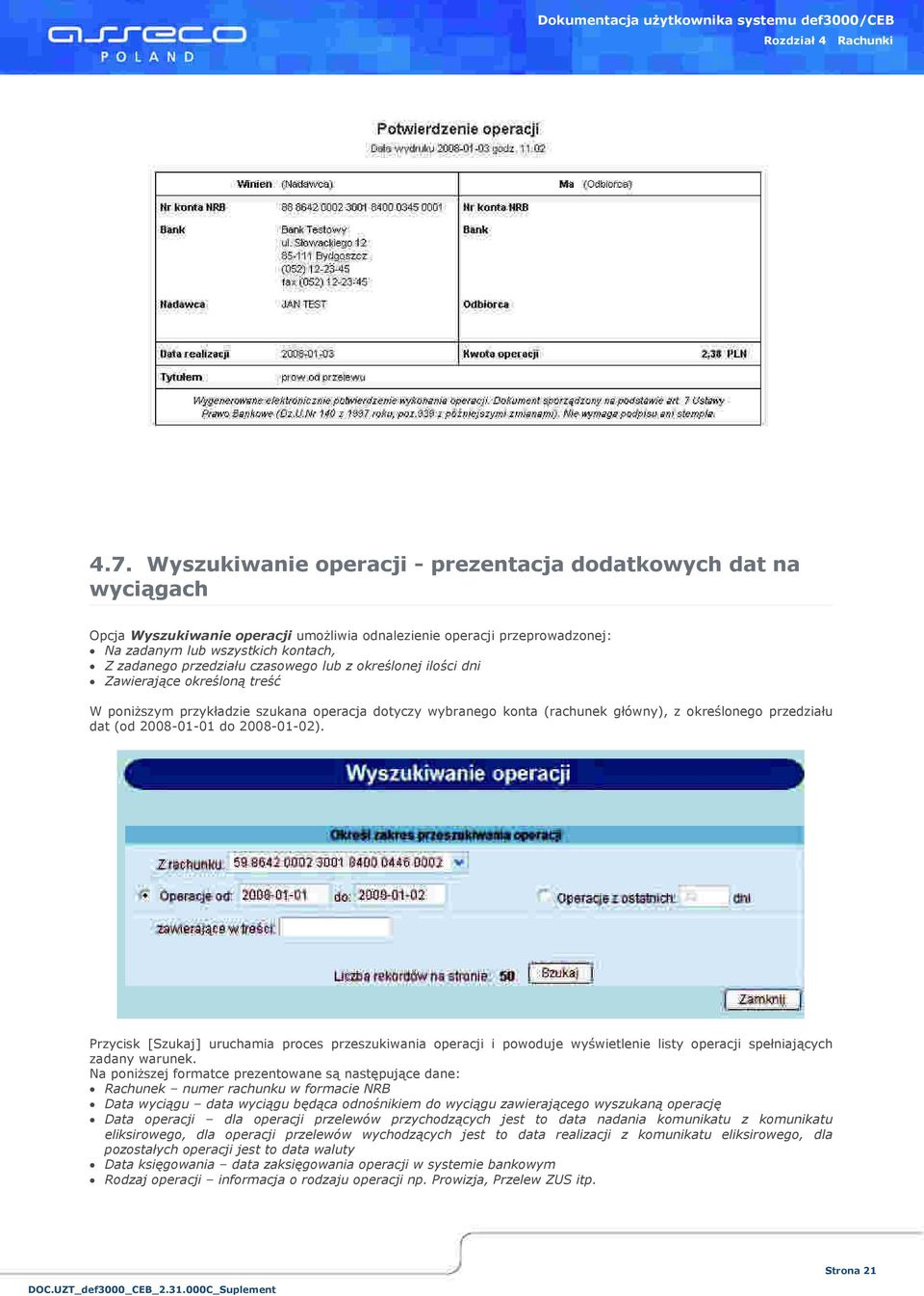 szym przyk"adzie szukana operacja dotyczy wybranego konta (rachunek g"ówny), z okre lonego przedzia"u dat (od 2008-01-01 do 2008-01-02).