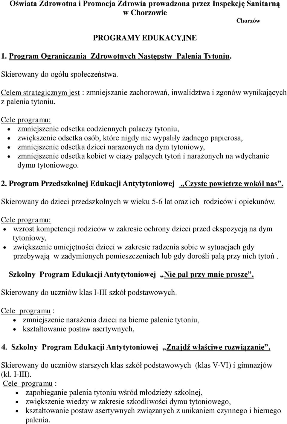 zmniejszenie odsetka codziennych palaczy tytoniu, zwiększenie odsetka osób, które nigdy nie wypaliły żadnego papierosa, zmniejszenie odsetka dzieci narażonych na dym tytoniowy, zmniejszenie odsetka