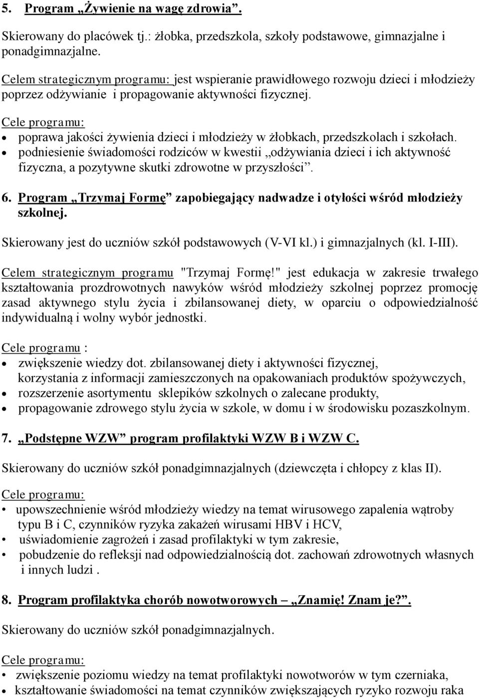 poprawa jakości żywienia dzieci i młodzieży w żłobkach, przedszkolach i szkołach.