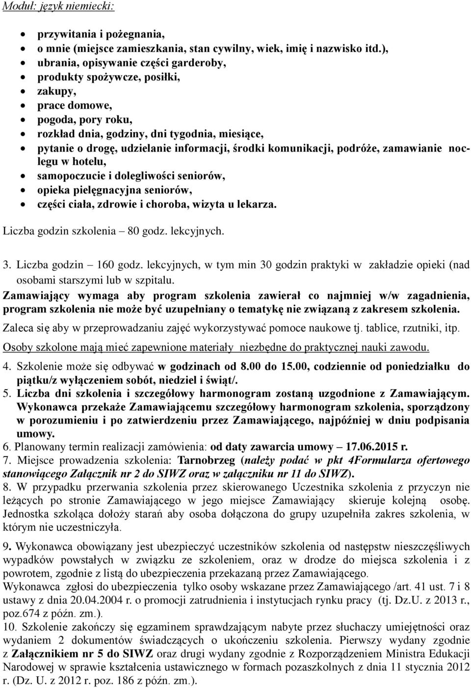 środki komunikacji, podróże, zamawianie noclegu w hotelu, samopoczucie i dolegliwości seniorów, opieka pielęgnacyjna seniorów, części ciała, zdrowie i choroba, wizyta u lekarza.