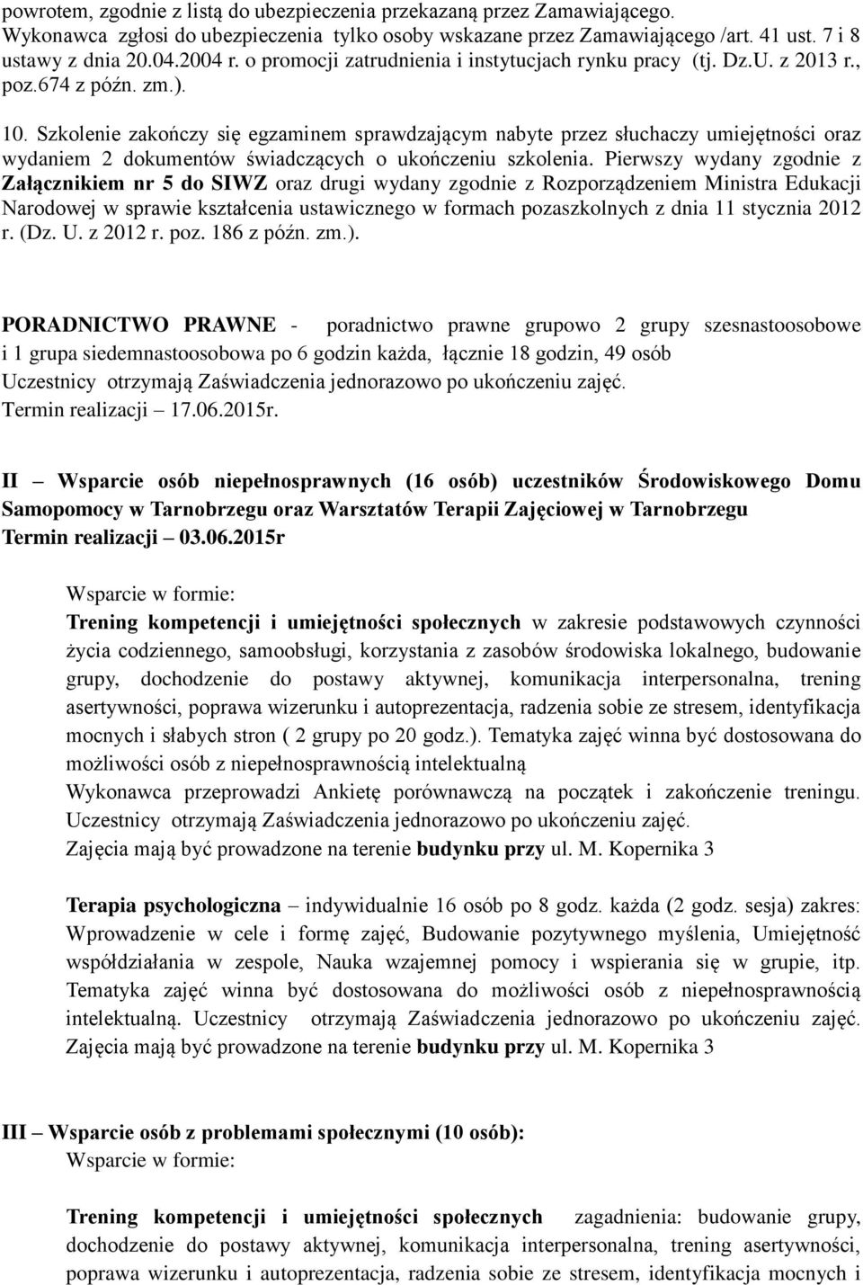 Szkolenie zakończy się egzaminem sprawdzającym nabyte przez słuchaczy umiejętności oraz wydaniem 2 dokumentów świadczących o ukończeniu szkolenia.