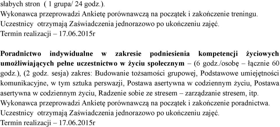 sesja) zakres: Budowanie tożsamości grupowej, Podstawowe umiejętności komunikacyjne, w tym sztuka perswazji, Postawa asertywna w codziennym życiu, Postawa asertywna w codziennym życiu, Radzenie sobie