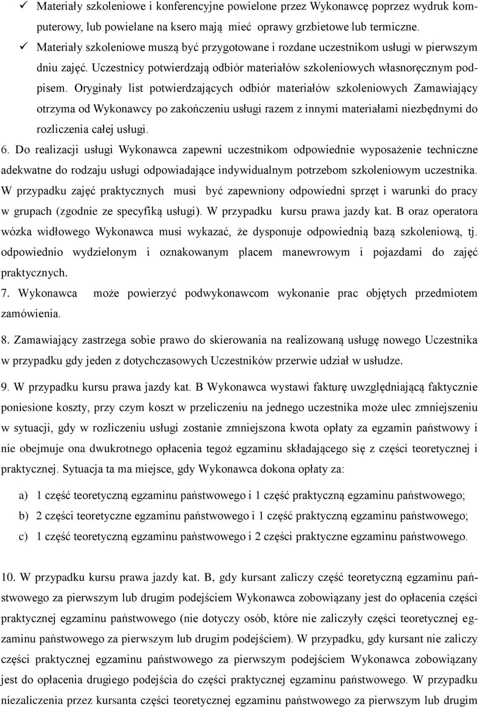 Oryginały list potwierdzających odbiór materiałów szkoleniowych Zamawiający otrzyma od Wykonawcy po zakończeniu usługi razem z innymi materiałami niezbędnymi do rozliczenia całej usługi. 6.