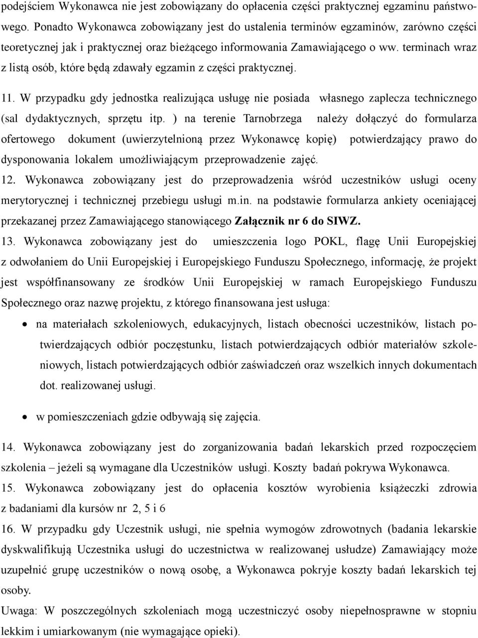 terminach wraz z listą osób, które będą zdawały egzamin z części praktycznej. 11.