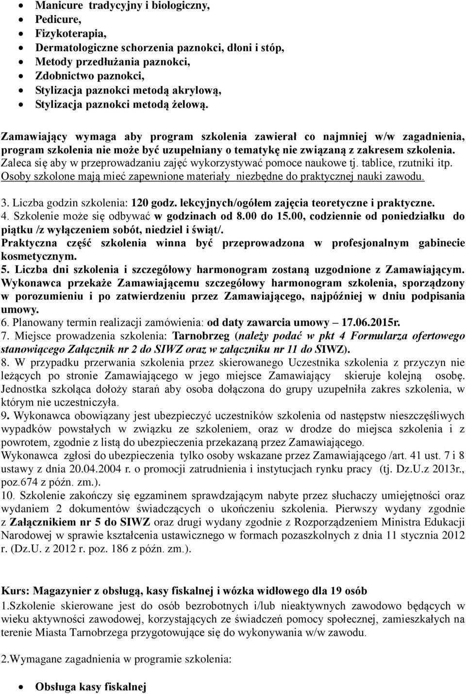 Zamawiający wymaga aby program szkolenia zawierał co najmniej w/w zagadnienia, program szkolenia nie może być uzupełniany o tematykę nie związaną z zakresem szkolenia.