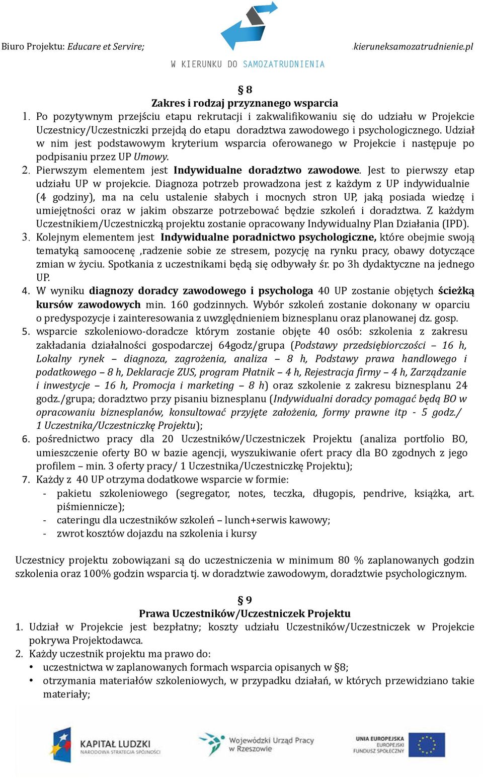 Udział w nim jest podstawowym kryterium wsparcia oferowanego w Projekcie i następuje po podpisaniu przez UP Umowy. 2. Pierwszym elementem jest Indywidualne doradztwo zawodowe.