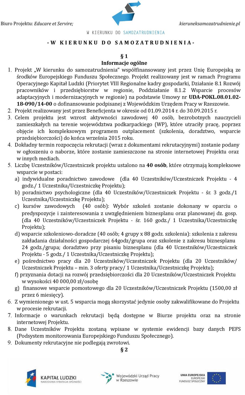 Projekt realizowany jest w ramach Programu Operacyjnego Kapitał Ludzki (Priorytet VIII Regionalne kadry gospodarki, Działanie 8.1 