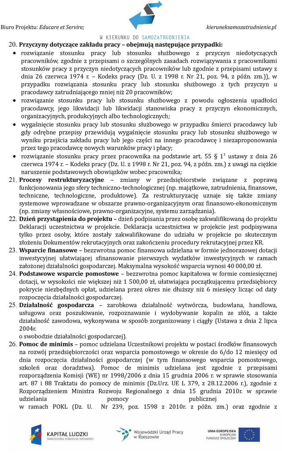 )), w przypadku rozwiązania stosunku pracy lub stosunku służbowego z tych przyczyn u pracodawcy zatrudniającego mniej niż 20 pracowników; rozwiązanie stosunku pracy lub stosunku służbowego z powodu