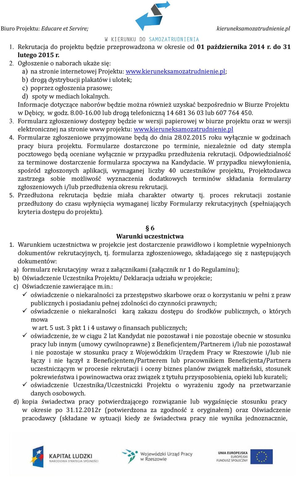 Informacje dotyczące naborów będzie można również uzyskać bezpośrednio w Biurze Projektu w Dębicy, w godz. 8.00-16.00 lub drogą telefoniczną 14 681 36