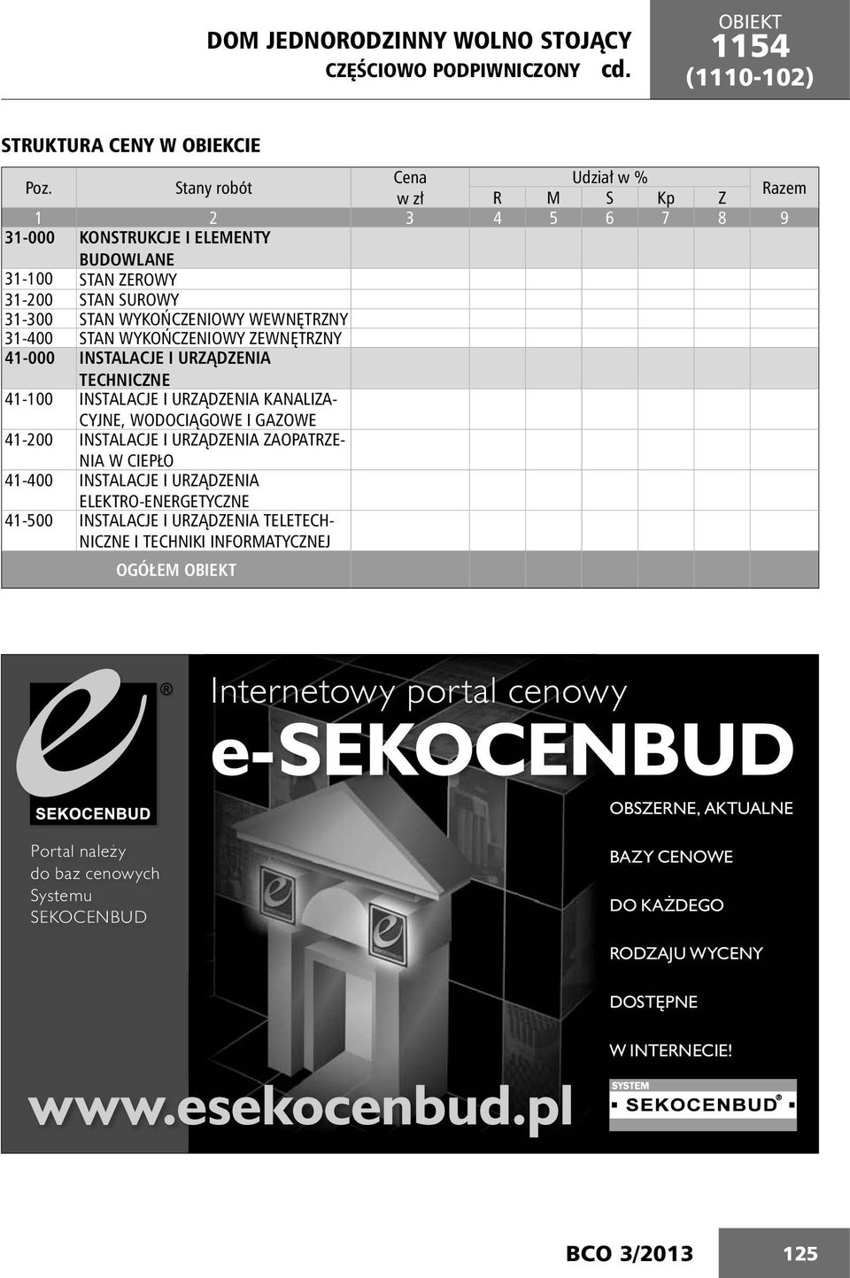 WYKOŃCZENIOWY ZEWNĘTRZNY 41-000 INSTALACJE I URZĄDZENIA TECHNICZNE 41-100 INSTALACJE I URZĄDZENIA KANALIZA- CYJNE, WODOCIĄGOWE I GAZOWE 41-200 INSTALACJE I URZĄDZENIA ZAOPATRZE- NIA W CIEPŁO 41-400