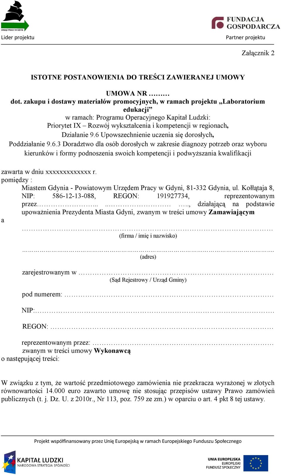 Działanie 9.6 Upowszechnienie uczenia się dorosłych, Poddziałanie 9.6.3 Doradztwo dla osób dorosłych w zakresie diagnozy potrzeb oraz wyboru kierunków i formy podnoszenia swoich kompetencji i podwyższania kwalifikacji zawarta w dniu xxxxxxxxxxxxx r.