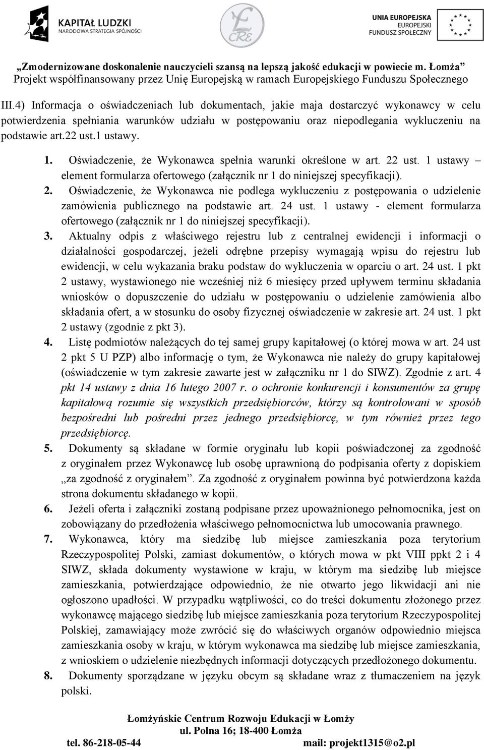 ust. 1 ustawy element formularza ofertowego (załącznik nr 1 do niniejszej specyfikacji). 2.