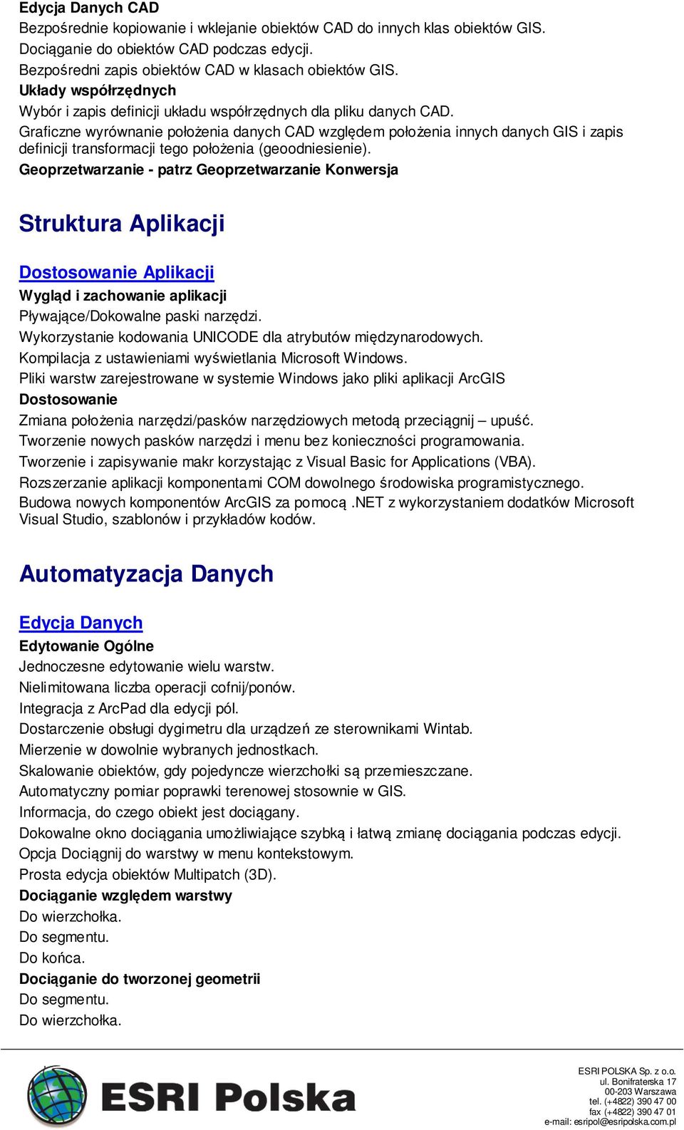 Graficzne wyrównanie położenia danych CAD względem położenia innych danych GIS i zapis definicji transformacji tego położenia (geoodniesienie).