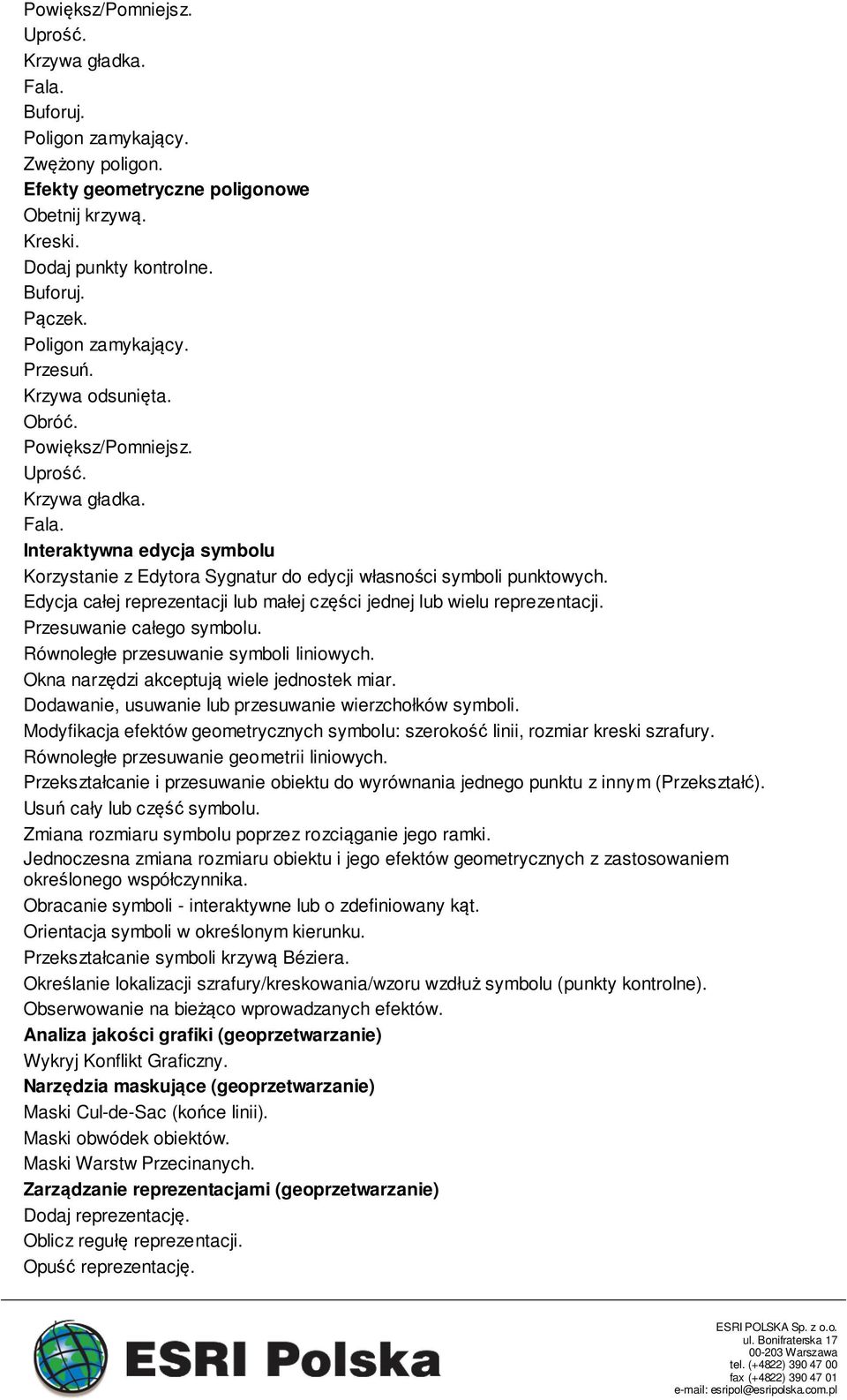 Interaktywna edycja symbolu Korzystanie z Edytora Sygnatur do edycji własności symboli punktowych. Edycja całej reprezentacji lub małej części jednej lub wielu reprezentacji.