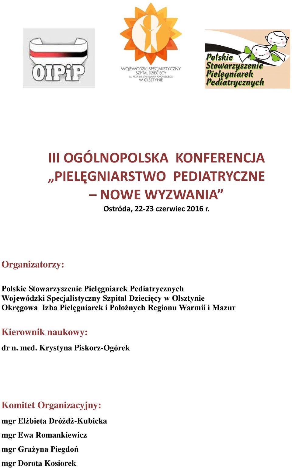 Olsztynie Okręgowa Izba Pielęgniarek i Położnych Regionu Warmii i Mazur Kierownik naukowy: dr n. med.