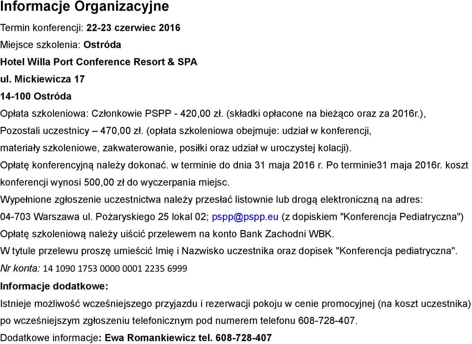 (opłata szkoleniowa obejmuje: udział w konferencji, materiały szkoleniowe, zakwaterowanie, posiłki oraz udział w uroczystej kolacji). Opłatę konferencyjną należy dokonać.