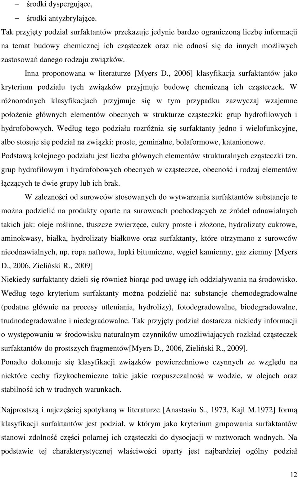 związków. Inna proponowana w literaturze [Myers D., 2006] klasyfikacja surfaktantów jako kryterium podziału tych związków przyjmuje budowę chemiczną ich cząsteczek.