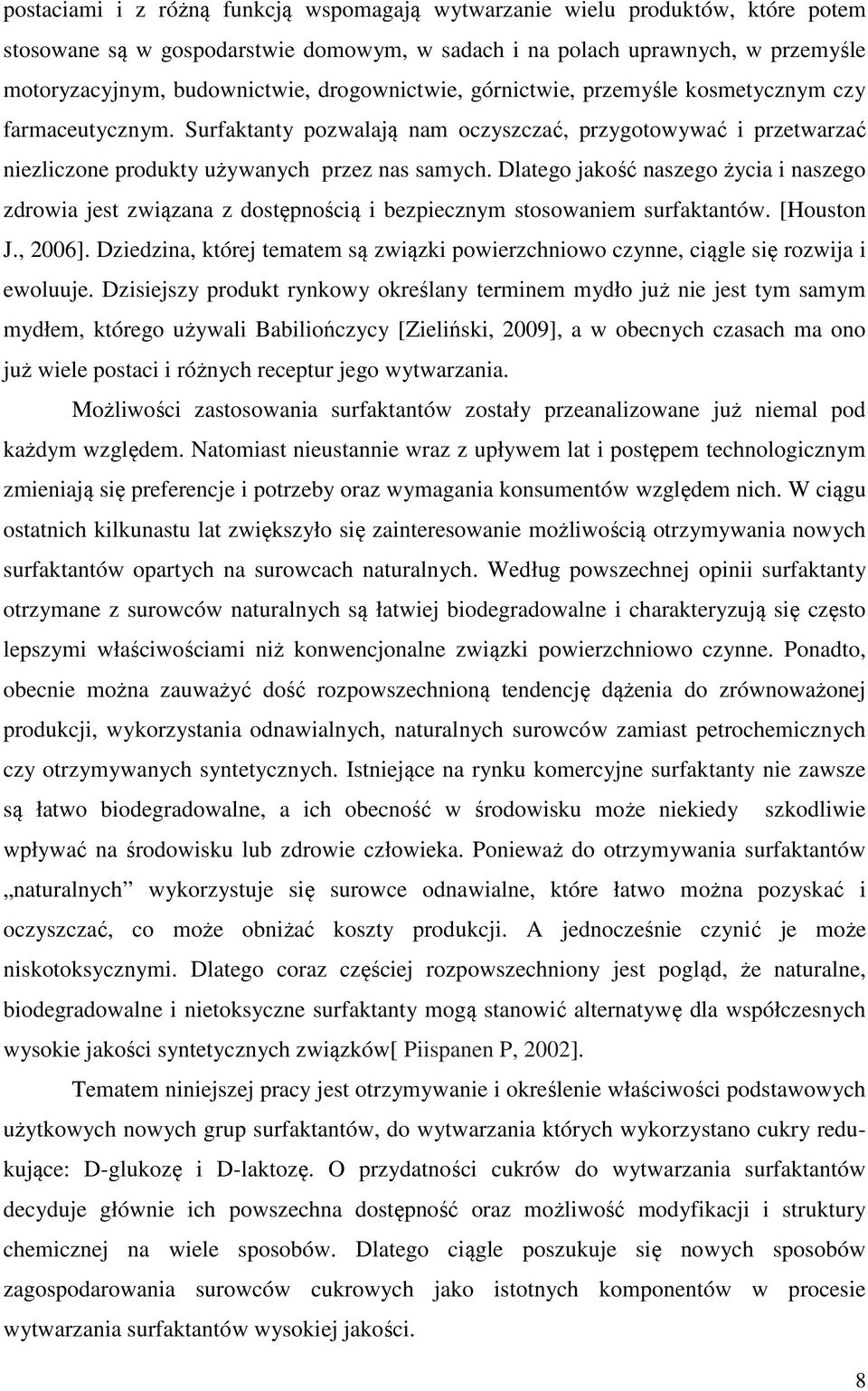 Dlatego jakość naszego życia i naszego zdrowia jest związana z dostępnością i bezpiecznym stosowaniem surfaktantów. [ouston J., 2006].