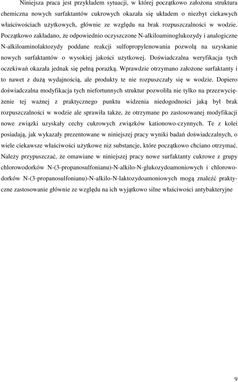 Początkowo zakładano, że odpowiednio oczyszczone N-alkiloaminoglukozydy i analogiczne N-alkiloaminolaktozydy poddane reakcji sulfopropylenowania pozwolą na uzyskanie nowych surfaktantów o wysokiej