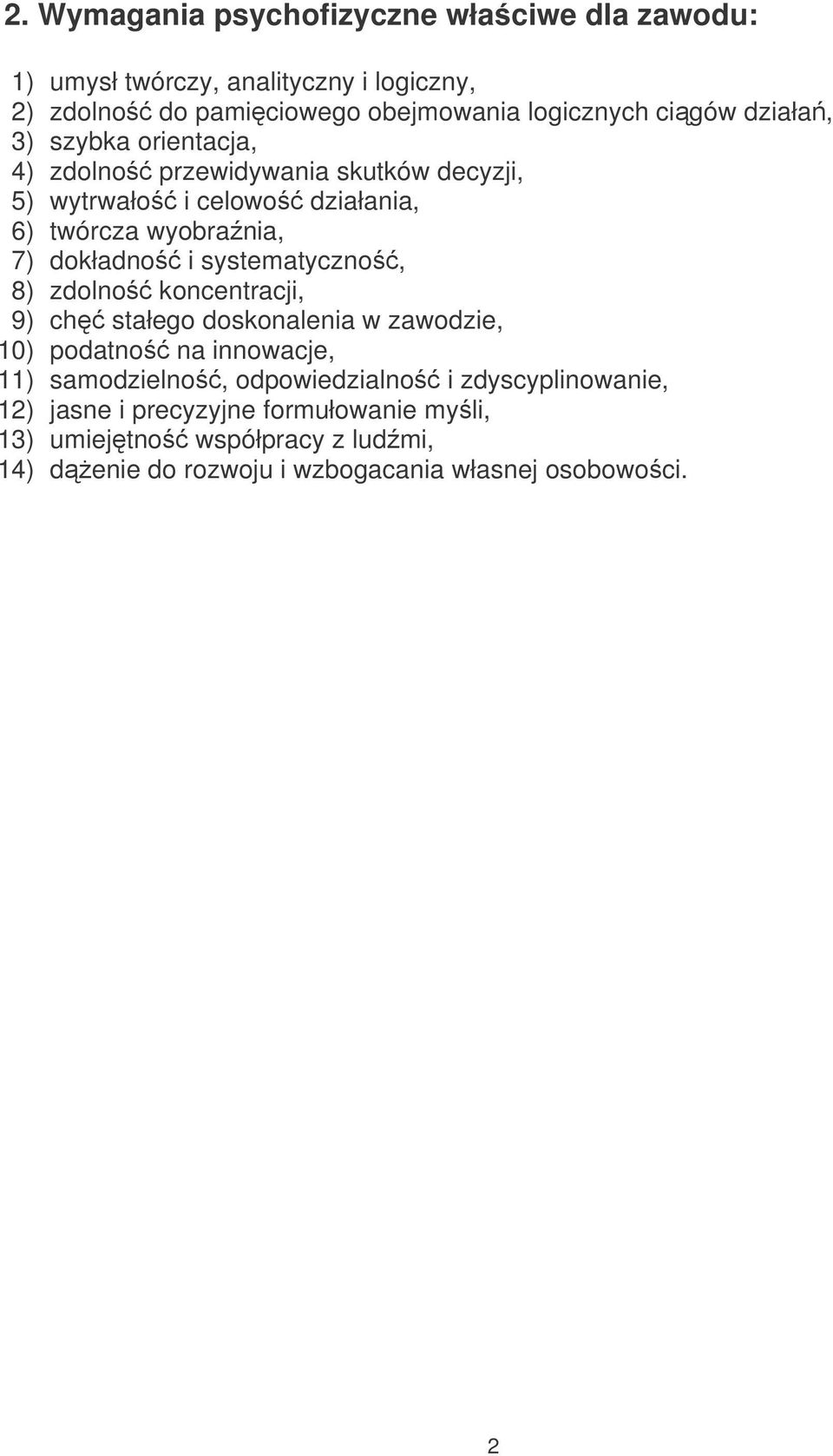 i systematyczno, 8) zdolno koncentracji, 9) ch stałego doskonalenia w zawodzie, 10) podatno na innowacje, 11) samodzielno, odpowiedzialno i