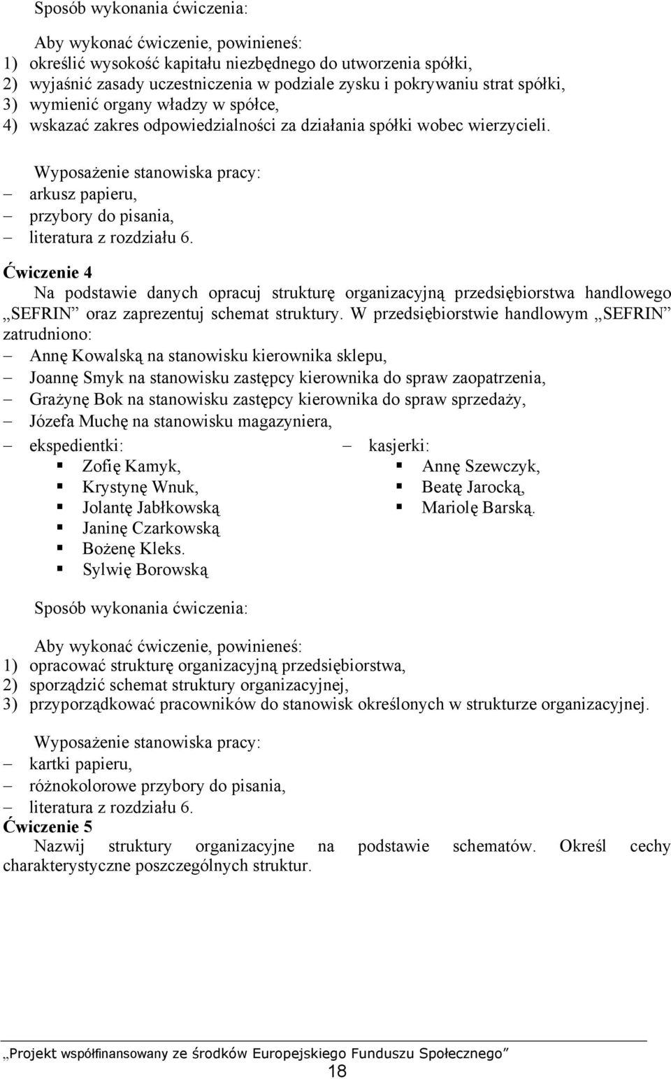 Wyposażenie stanowiska pracy: arkusz papieru, przybory do pisania, literatura z rozdziału 6.