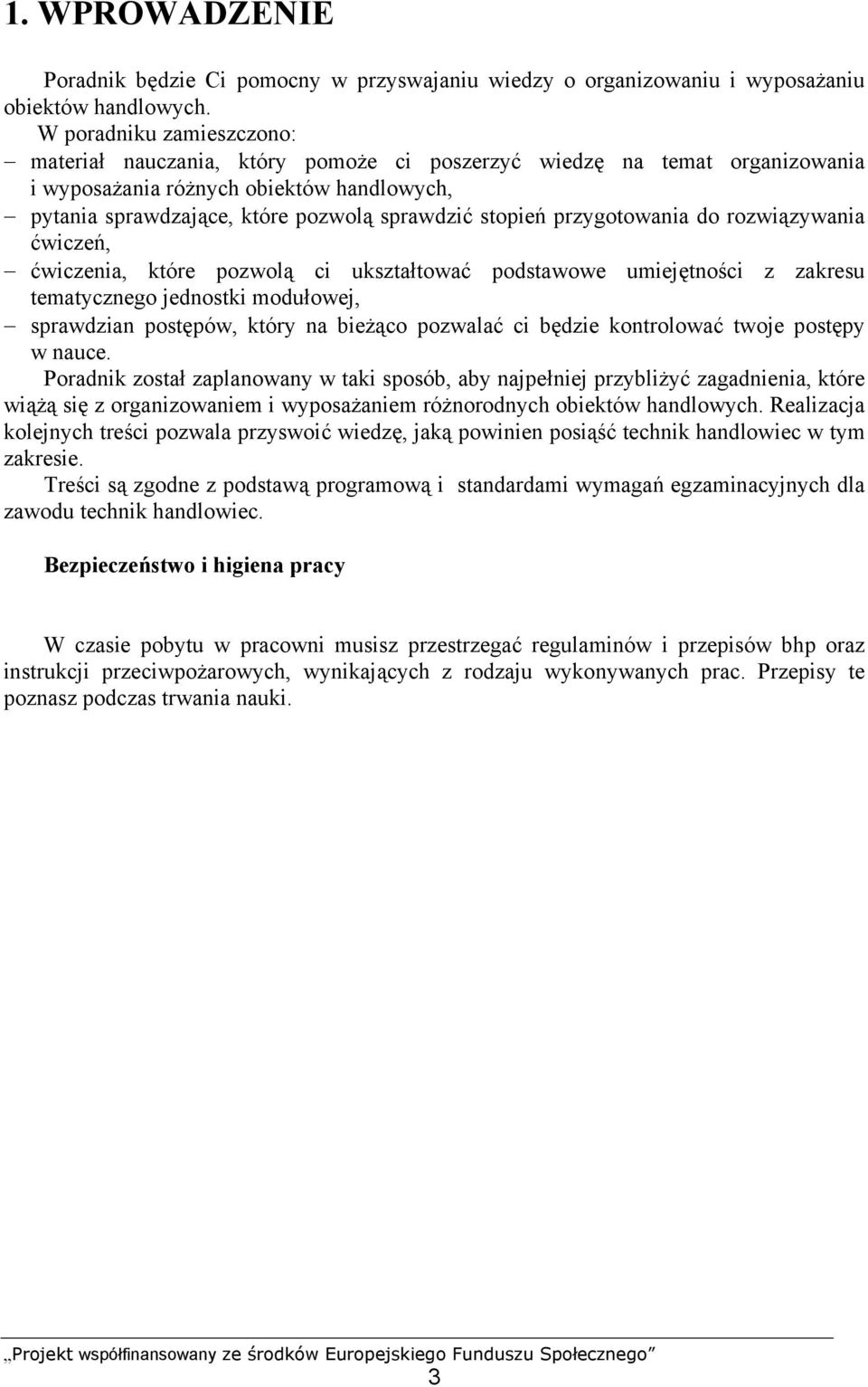 przygotowania do rozwiązywania ćwiczeń, ćwiczenia, które pozwolą ci ukształtować podstawowe umiejętności z zakresu tematycznego jednostki modułowej, sprawdzian postępów, który na bieżąco pozwalać ci