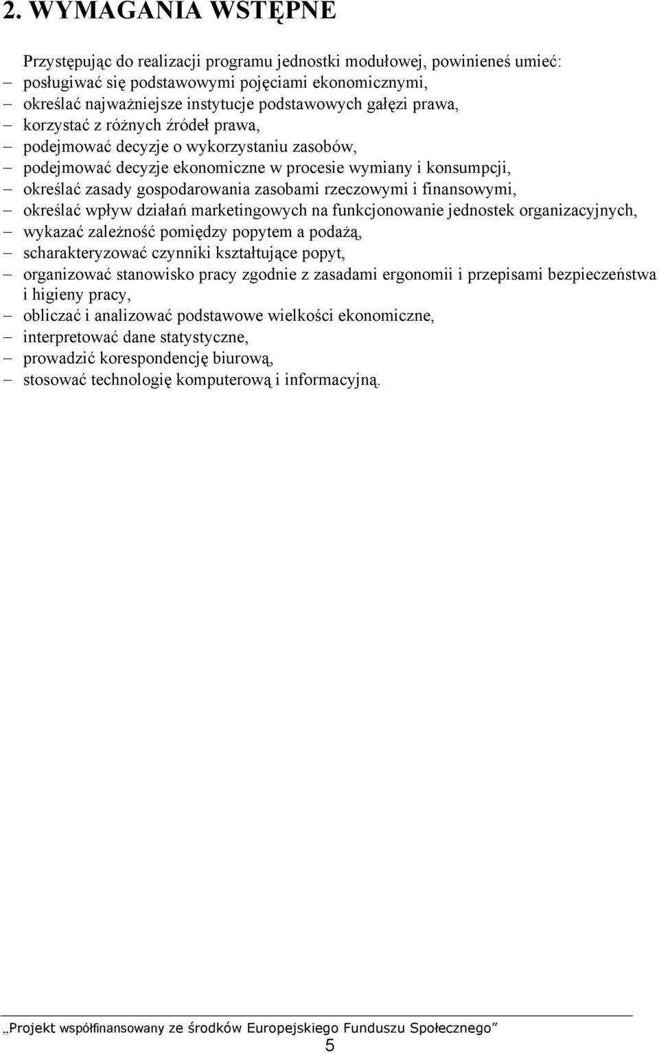 rzeczowymi i finansowymi, określać wpływ działań marketingowych na funkcjonowanie jednostek organizacyjnych, wykazać zależność pomiędzy popytem a podażą, scharakteryzować czynniki kształtujące popyt,