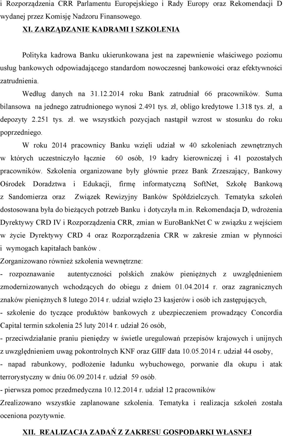 zatrudnienia. Według danych na 31.12.2014 roku Bank zatrudniał 66 pracowników. Suma bilansowa na jednego zatrudnionego wynosi 2.491 tys. zł,