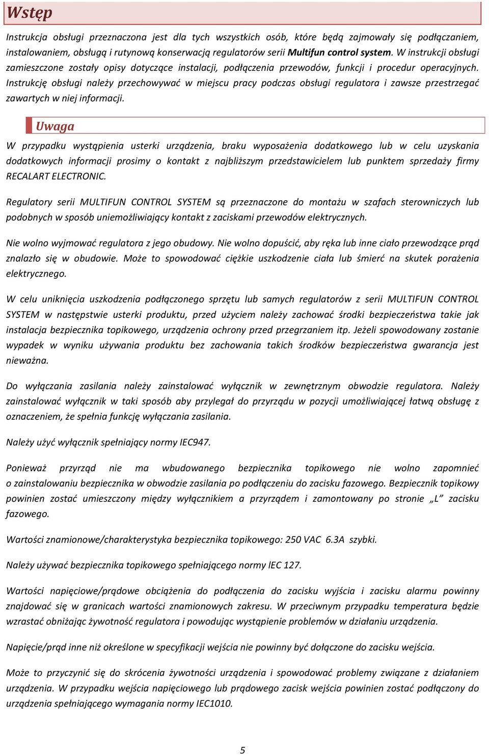 Instrukcję obsługi należy przechowywać w miejscu pracy podczas obsługi regulatora i zawsze przestrzegać zawartych w niej informacji.