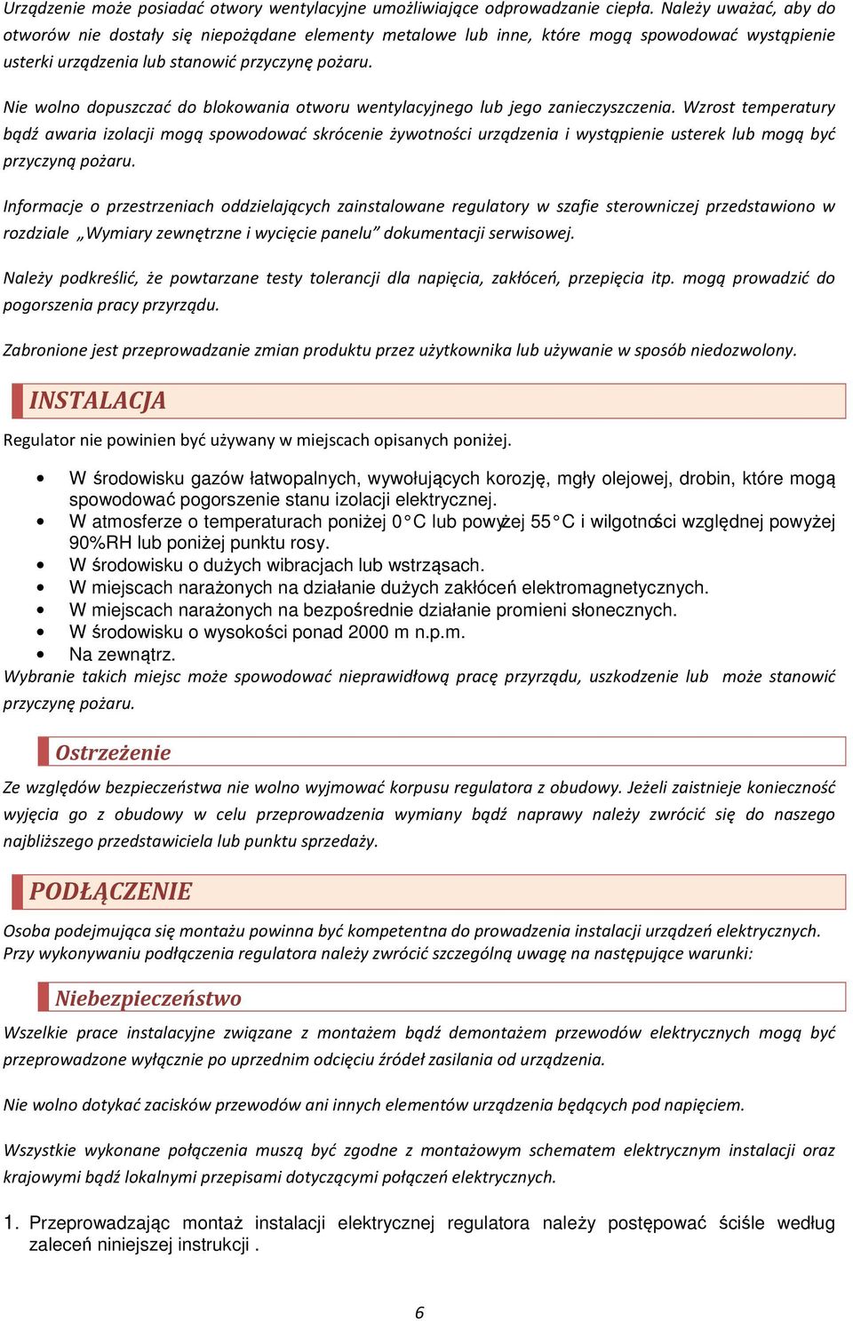 Nie wolno dopuszczać do blokowania otworu wentylacyjnego lub jego zanieczyszczenia.