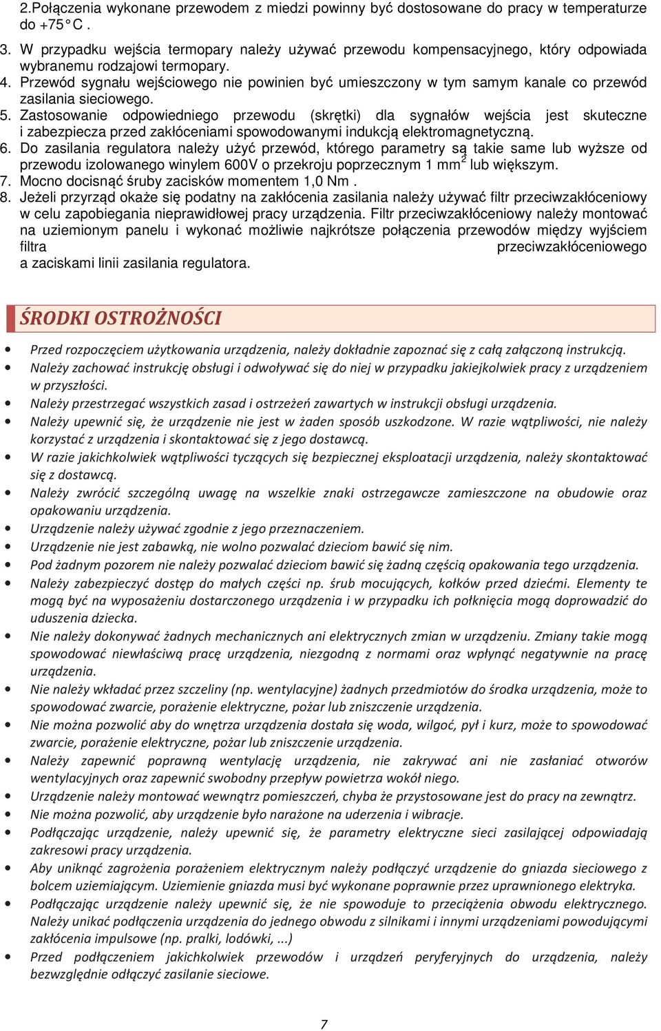 Przewód sygnału wejściowego nie powinien być umieszczony w tym samym kanale co przewód zasilania sieciowego. 5.