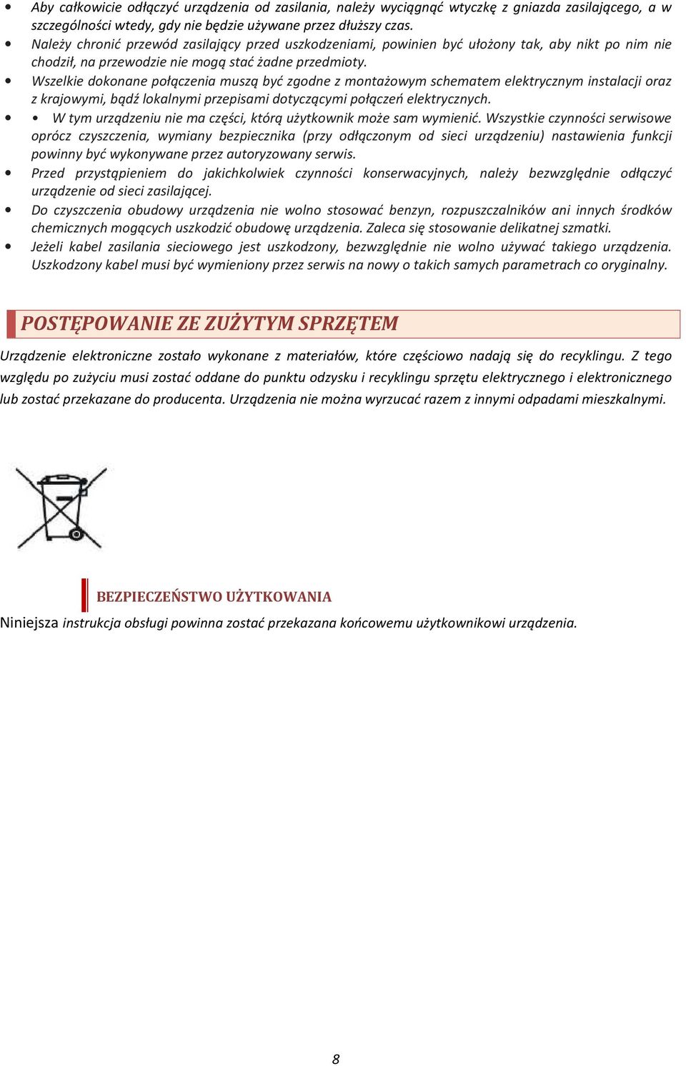 Wszelkie dokonane połączenia muszą być zgodne z montażowym schematem elektrycznym instalacji oraz z krajowymi, bądź lokalnymi przepisami dotyczącymi połączeń elektrycznych.