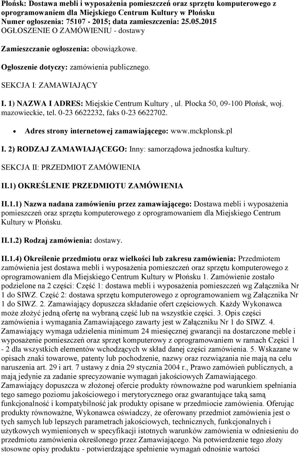 Płocka 50, 09-100 Płońsk, woj. mazowieckie, tel. 0-23 6622232, faks 0-23 6622702. Adres strony internetowej zamawiającego: www.mckplonsk.pl I.