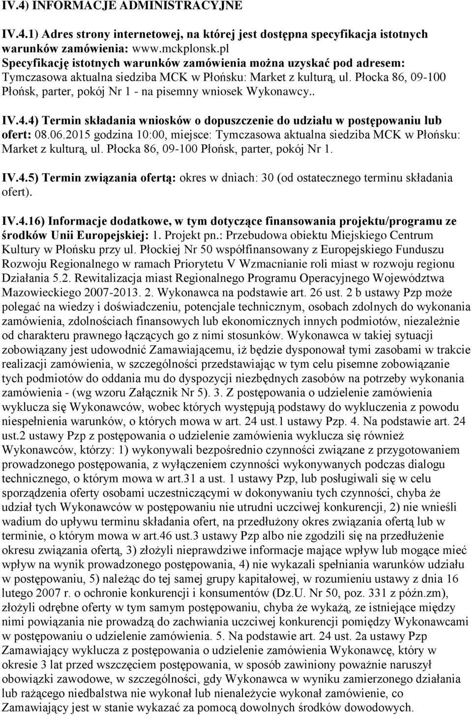 Płocka 86, 09-100 Płońsk, parter, pokój Nr 1 - na pisemny wniosek Wykonawcy.. IV.4.4) Termin składania wniosków o dopuszczenie do udziału w postępowaniu lub ofert: 08.06.