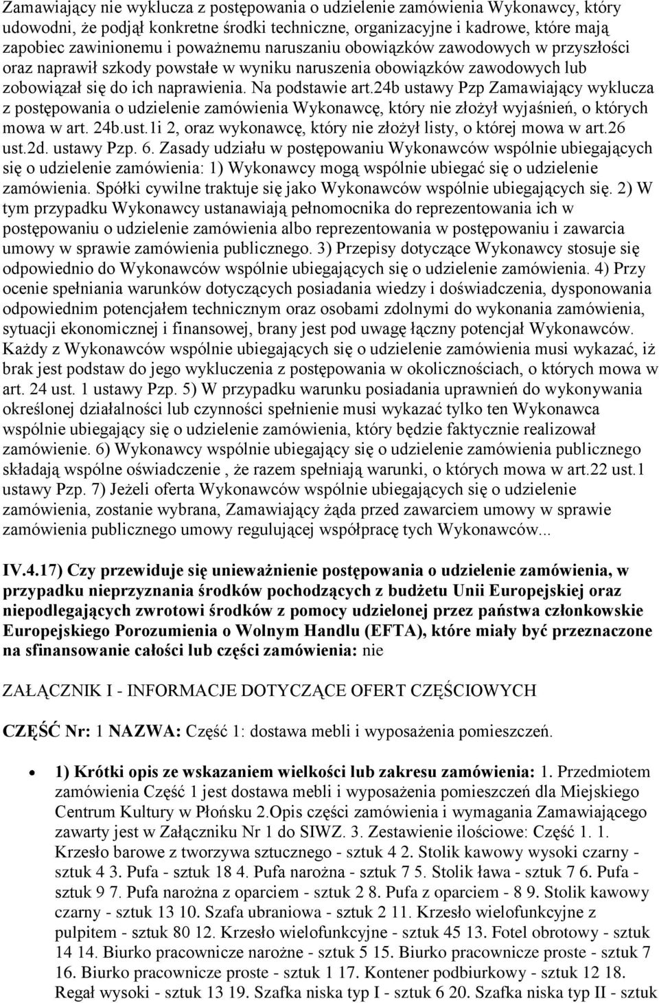 24b ustawy Pzp Zamawiający wyklucza z postępowania o udzielenie zamówienia Wykonawcę, który nie złożył wyjaśnień, o których mowa w art. 24b.ust.1i 2, oraz wykonawcę, który nie złożył listy, o której mowa w art.